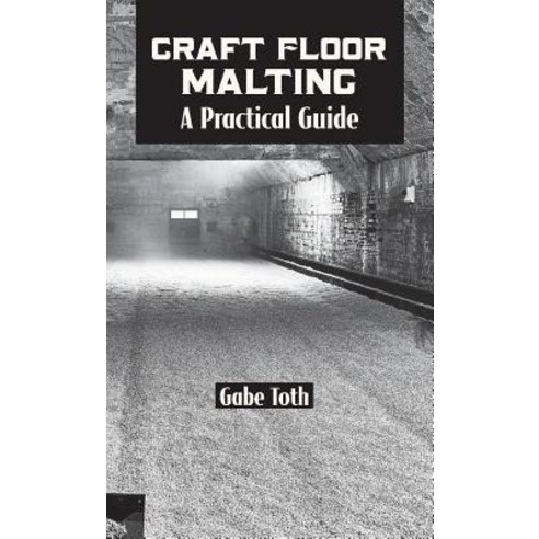 Craft Floor Malting: A Practical Guide Hardcover, White Mule Press, English, 9781732235410