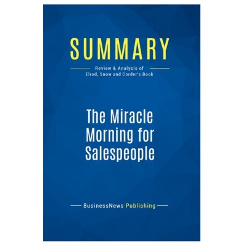 (영문도서) Summary: The Miracle Morning for Salespeople: Review and Analysis of Elrod Snow and Corder''s... Paperback, Business Book Summaries, English, 9782511041789