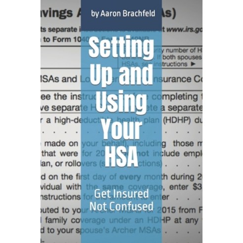 (영문도서) Setting Up and Using Your HSA: Get Insured Not Confused Paperback, Independently Published, English, 9798373510950