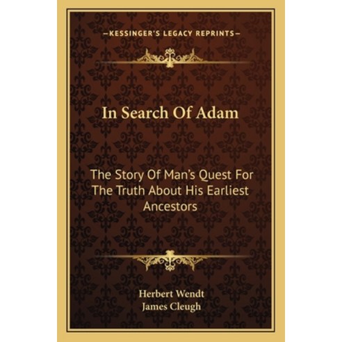 In Search Of Adam: The Story Of Man''s Quest For The Truth About His Earliest Ancestors Paperback, Kessinger Publishing