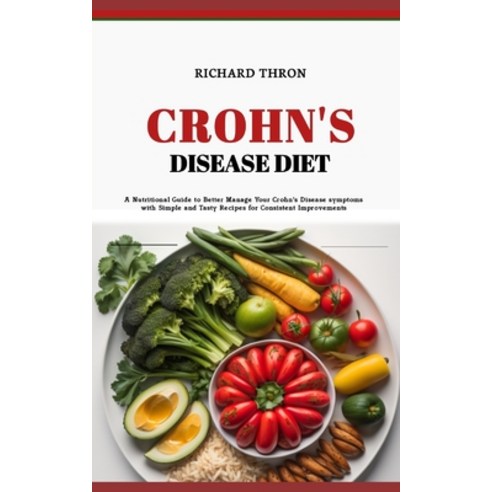 (영문도서) Crohn''s Disease Diet: A Nutritional Guide to Better Manage Your Crohn''s Disease symptoms with... Paperback, Independently Published, English, 9798877891067