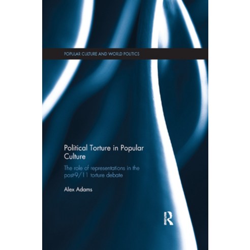 (영문도서) Political Torture in Popular Culture: The Role of Representations in the Post-9/11 Torture De... Paperback, Routledge, English, 9780367876586