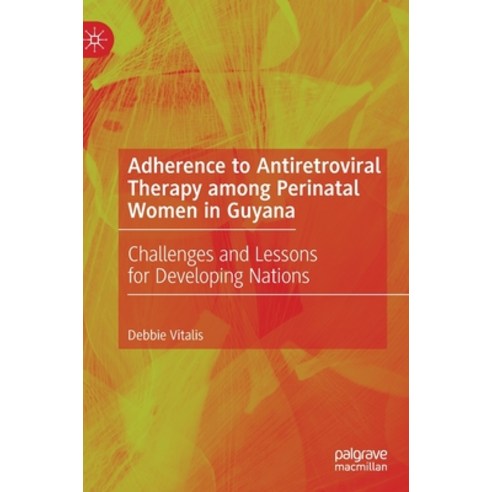 (영문도서) Adherence to Antiretroviral Therapy Among Perinatal Women in Guyana: Challenges and Lessons f... Hardcover, Palgrave MacMillan, English, 9789811539732