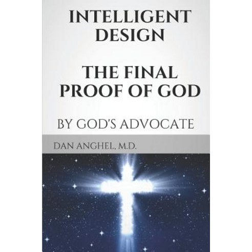 Intelligent Design: The Final Proof of God: by God''s Advocate Paperback, Independently Published, English, 9781520376929