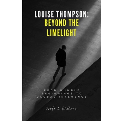 (영문도서) Louise Thompson: Beyond the Limelight: From Humble Beginnings to Global Influence Paperback, Independently Published, English, 9798323845804