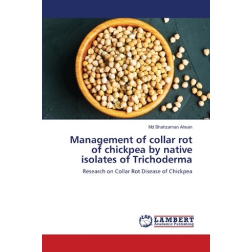 (영문도서) Management of collar rot of chickpea by native isolates of Trichoderma Paperback, LAP Lambert Academic Publis..., English, 9786203465440