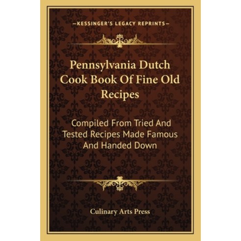 (영문도서) Pennsylvania Dutch Cook Book Of Fine Old Recipes: Compiled From Tried And Tested Recipes Made... Paperback, Kessinger Publishing, English, 9781163176917
