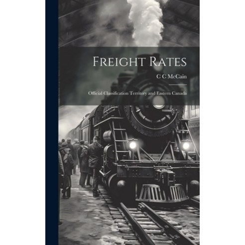 (영문도서) Freight Rates; Official Classification Territory and Eastern Canada Hardcover, Legare Street Press, English, 9781020861734