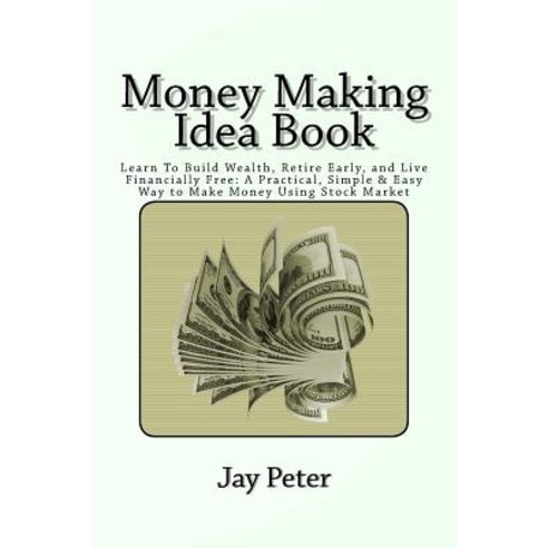 (영문도서) Money Making Idea Book: Learn To Build Wealth Retire Early and Live Financially Free: A Pra... Paperback, Createspace Independent Pub..., English, 9781539592815