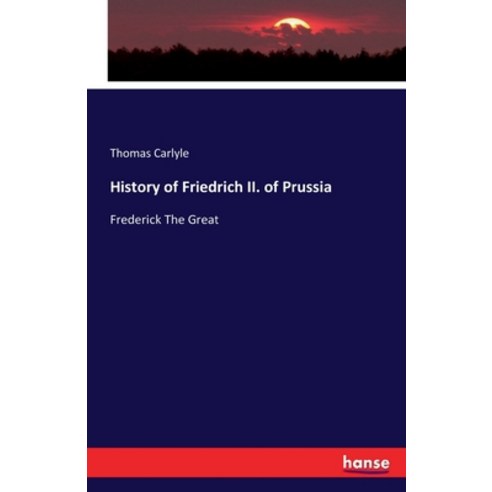 (영문도서) History of Friedrich II. of Prussia: Frederick The Great Paperback, Hansebooks, English, 9783742805256