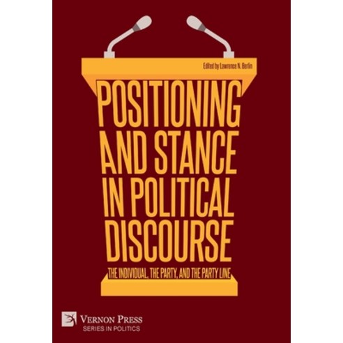 (영문도서) Positioning and Stance in Political Discourse: The Individual the Party and the Party Line Hardcover, Vernon Press, English, 9781622738854