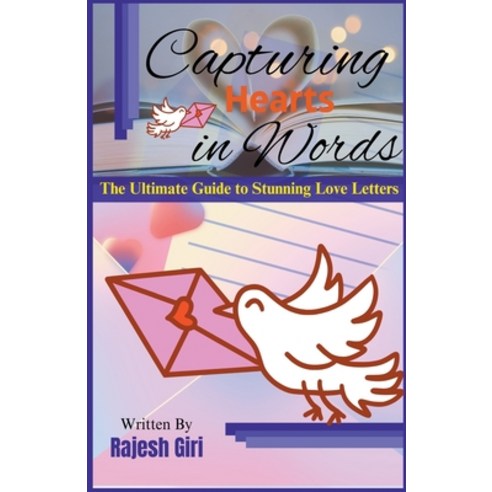 (영문도서) Capturing Hearts in Words: The Ultimate Guide to Stunning Love Letters Paperback, Rajesh Giri, English, 9798223750086