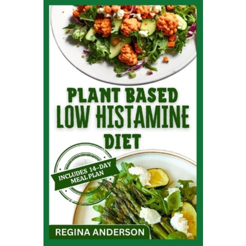 (영문도서) Plant Based Low Histamine Diet: Delicious Recipes and Preparation Methods Paperback, Independently Published, English, 9798862263923