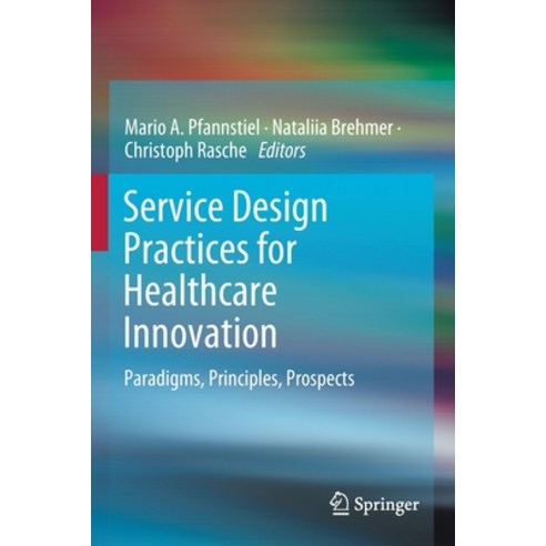 (영문도서) Service Design Practices for Healthcare Innovation: Paradigms Principles Prospects Paperback, Springer, English, 9783030872755
