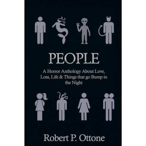 (영문도서) People: A Horror Anthology about Love Loss Life & Things that Go Bump in the Night Paperback, Robert Peter Ottone, English, 9781734044508