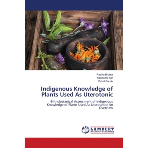 (영문도서) Indigenous Knowledge of Plants Used As Uterotonic Paperback, LAP Lambert Academic Publis..., English, 9786203580181