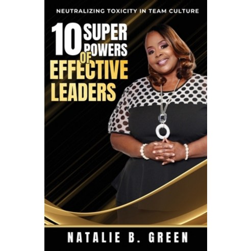 (영문도서) 10 Superpowers of Effective Leaders: Neutralizing Toxicity in Team Culture Paperback, Natalie B. Green, English, 9780960029938