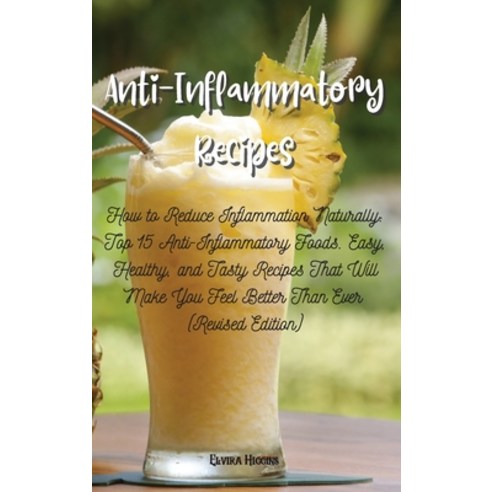 Anti-Inflammatory Recipes: How to Reduce Inflammation Naturally: Top 15 Anti-Inflammatory Foods. Eas... Hardcover, Elvira Higgins, English, 9781802520927