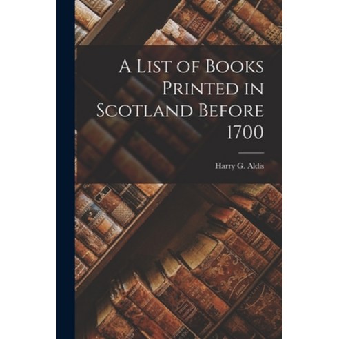 (영문도서) A List of Books Printed in Scotland Before 1700 Paperback, Legare Street Press, English, 9781017943931