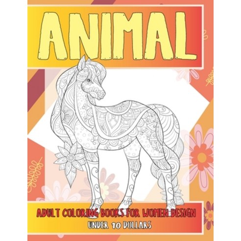 Adult Coloring Books for Women Design - Animal - Under 10 Dollars Paperback, Independently Published, English, 9798713696023