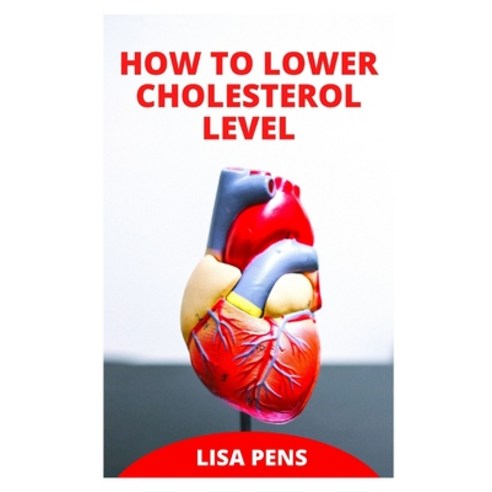 (영문도서) How to Lower Cholesterol Level: Healthy &#1072;nd E&#1072;&#1109;&#1091; R&#1077;&#1089;&#111... Paperback, Independently Published, English, 9798522562670