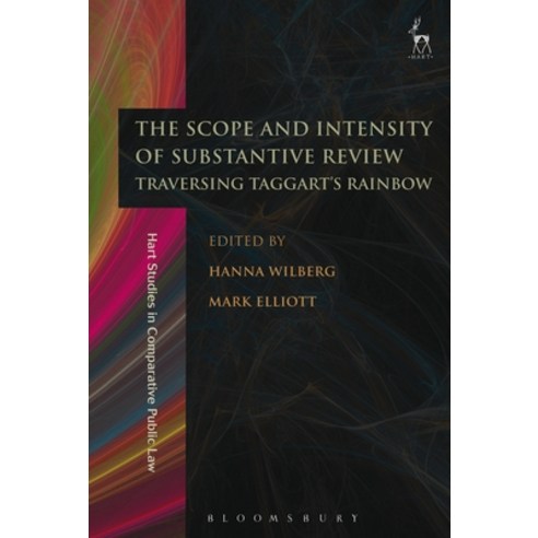 The Scope and Intensity of Substantive Review: Traversing Taggart''s Rainbow Hardcover, Bloomsbury Publishing PLC