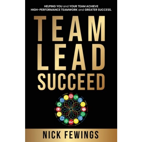 (영문도서) Team Lead Succeed: Helping teams achieve high-performance teamwork and greater success Paperback, Nick Fewings, English, 9781739757205