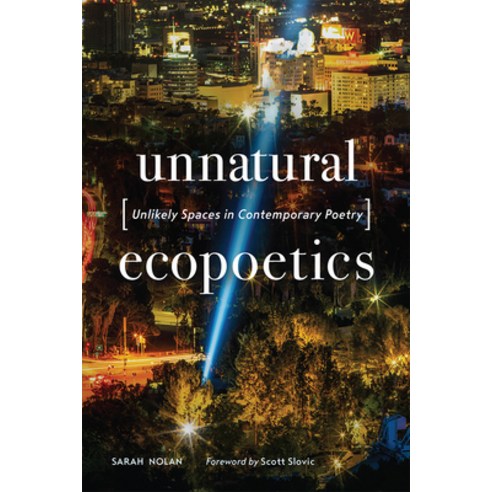 Unnatural Ecopoetics: Unlikely Spaces In Contemporary Poetry Hardcover ...