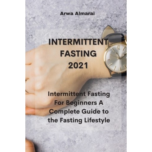 Intermittent Fasting 2021: Intermittent Fasting For Beginners A ...