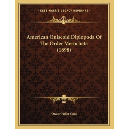 American Oniscoid Diplopoda Of The Order Merocheta (1898) Paperback, Kessinger Publishing