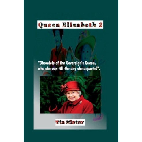 (영문도서) Queen Elizabeth 2: Chronicle of the Sovereign''s Queen who she was till the day she departed. Paperback, Independently Published, English, 9798352092668