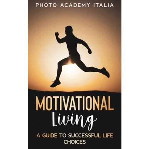 (영문도서) Motivational Living: A Guide to Successful Life Choices Hardcover, Photo Academy Italia, English, 9781803118376