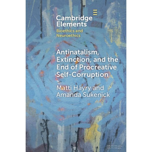 (영문도서) Antinatalism Extinction and the End of Procreative Self-Corruption Paperback, Cambridge University Press, English, 9781009455305