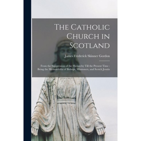 (영문도서) The Catholic Church in Scotland: From the Suppression of the Hierarchy Till the Present Time:... Paperback, Legare Street Press, English, 9781018124063