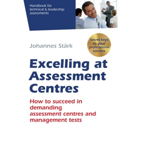 Excelling at Assessment Centres: Secret keys to your professional success: How to succeed in demandi... Paperback, Independently Published, English, 9781709948428