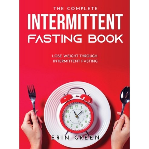 (영문도서) The Complete Intermittent Fasting Book: Lose weight through intermittent fasting Hardcover, Erin Green, English, 9789018215507