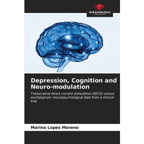 (영문도서) Depression Cognition and Neuro-modulation Paperback, Our Knowledge Publishing, English, 9786206873365
