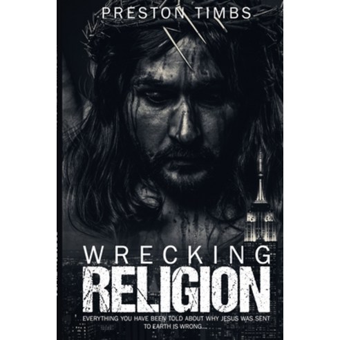 (영문도서) Wreck Your Religion...: Everything You Know About Why Jesus Came is WRONG Paperback, Independently Published, English, 9781705494776