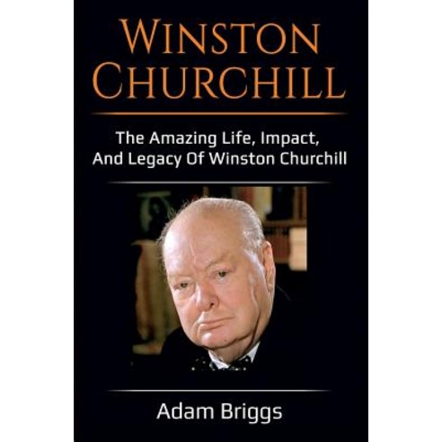 Winston Churchill: The amazing life impact and legacy of Winston Churchill! Paperback, Ingram Publishing