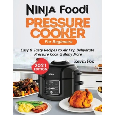 Ninja Foodi Pressure Cooker for Beginners: Easy & Tasty Recipes to Air Fry Dehydrate Pressure Cook... Paperback, Francis Michael Publishing ..., English, 9781952504938