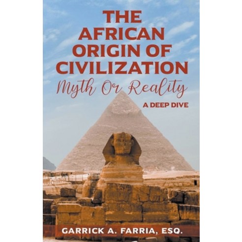 (영문도서) The African Origin of Civilization: Myth or Reality A Deep Dive Paperback, Garrick A. Farria, English, 9798201319496