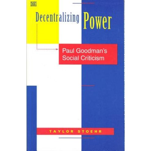 Decentralizing Power: Paul Goodman''s Social Criticism Hardcover, Black Rose Books