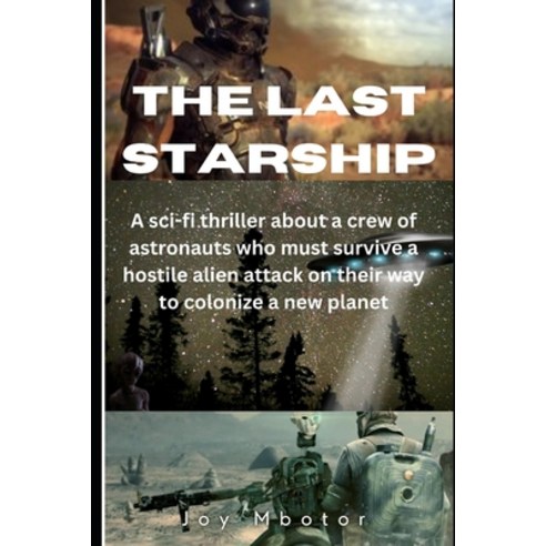 (영문도서) The Last Starship: A sci-fi thriller about a crew of Astronauts who must survive a hostile al... Paperback, Independently Published, English, 9798872421665