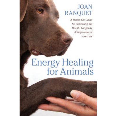 (영문도서) Energy Healing for Animals: A Hands-On Guide for Enhancing the Health Longevity and Happine... Paperback, Sounds True, English, 9781604076714