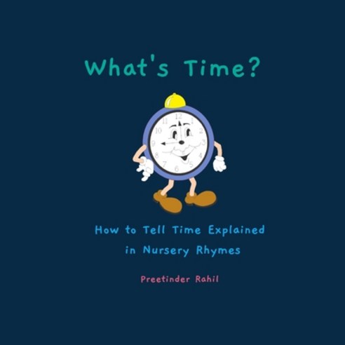 (영문도서) What''s Time?: How to Tell Time Explained in Nursery Rhymes Paperback, Independently Published, English, 9798848786620
