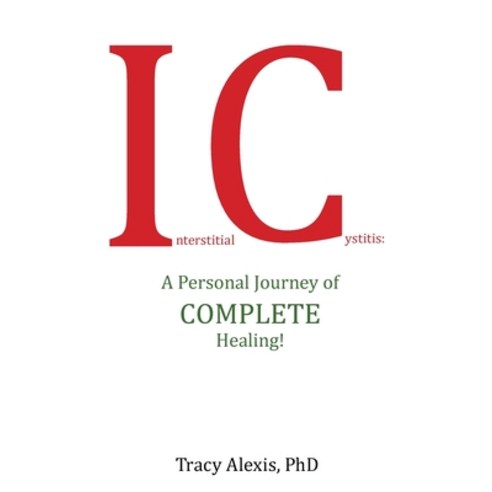 (영문도서) Interstitial Cystitis: A Personal Journey of Complete Healing! Paperback, Balboa Press, English, 9781982232221