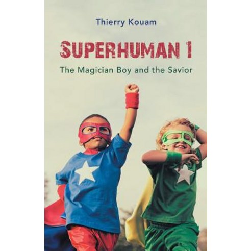 (영문도서) Superhuman 1: The Magician Boy and the Savior Paperback, iUniverse, English, 9781532047947