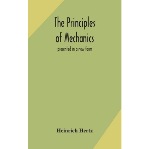The principles of mechanics: presented in a new form Hardcover, Alpha Edition