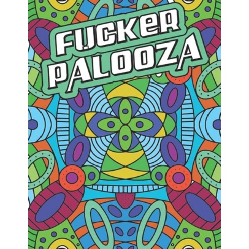 F*cker Palooza: A Swear Word Coloring Book for Adults Stress Relief Relaxation & Antistress Color ... Paperback, Independently Published, English, 9798586929150
