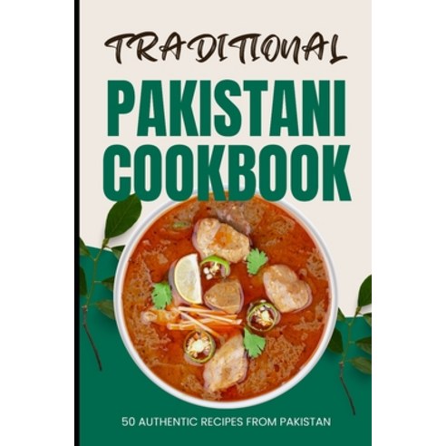 (영문도서) Traditional Pakistani Cookbook: 50 Authentic Recipes from Pakistan Paperback, Independently Published, English, 9798321089163